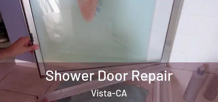 Shower Door Repair Vista-CA